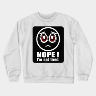 Nope! I'm not Tired Crewneck Sweatshirt